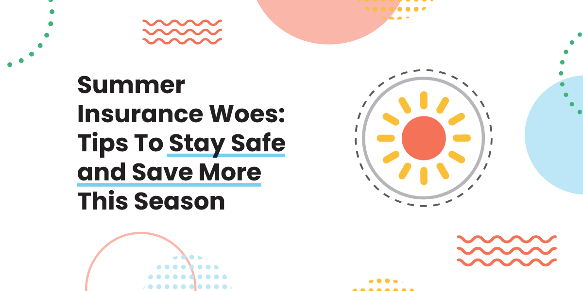 Summer Insurance Woes: Tips To Stay Safe and Save More This Season