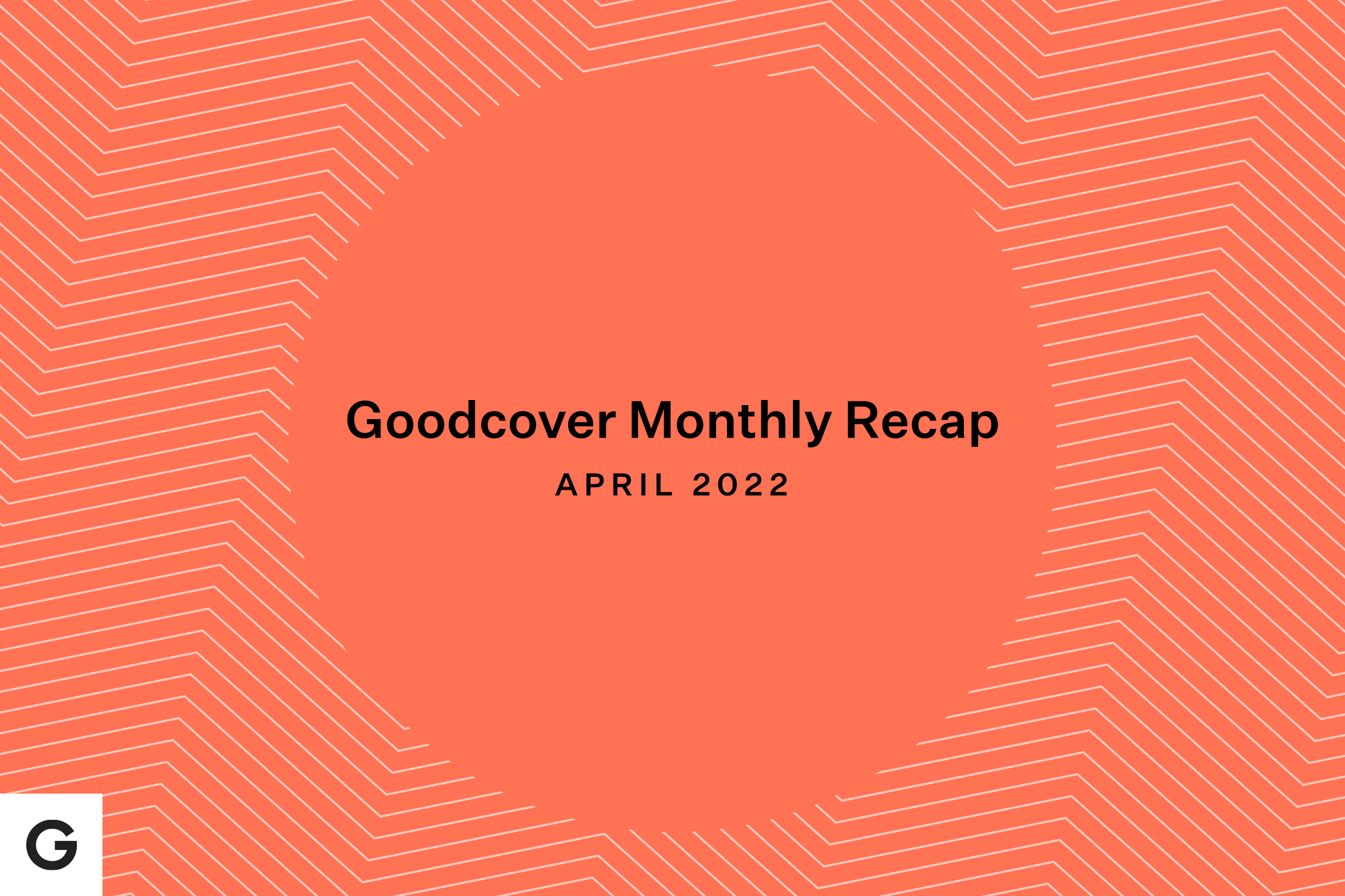 Goodcover Monthly Roundup | April 2022
