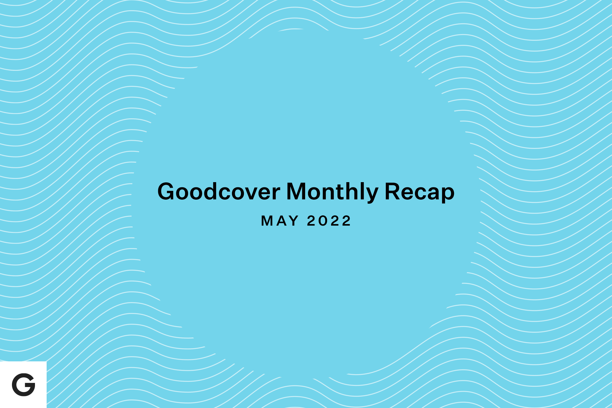 Goodcover Monthly Roundup - May 2022