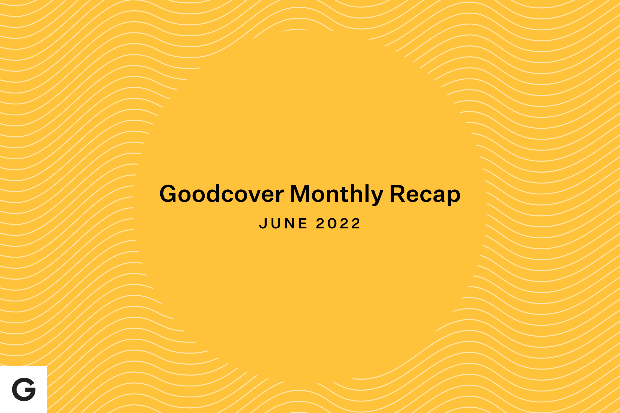 Goodcover Monthly Recap June 2022