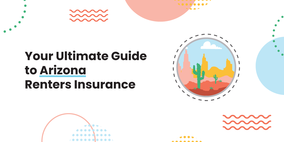 What You Need To Know About Renters Insurance in Arizona.