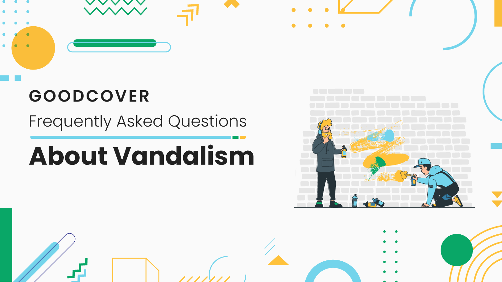 Goodcover Answers Frequently Asked Questions About Vandalism