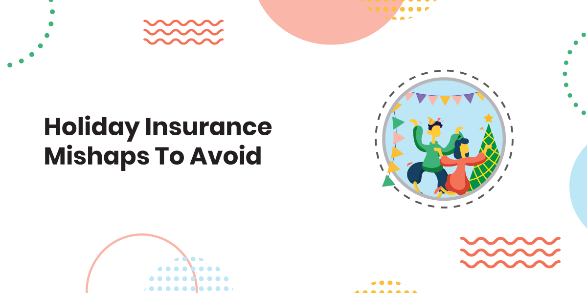 Holiday Insurance Mishaps To Avoid