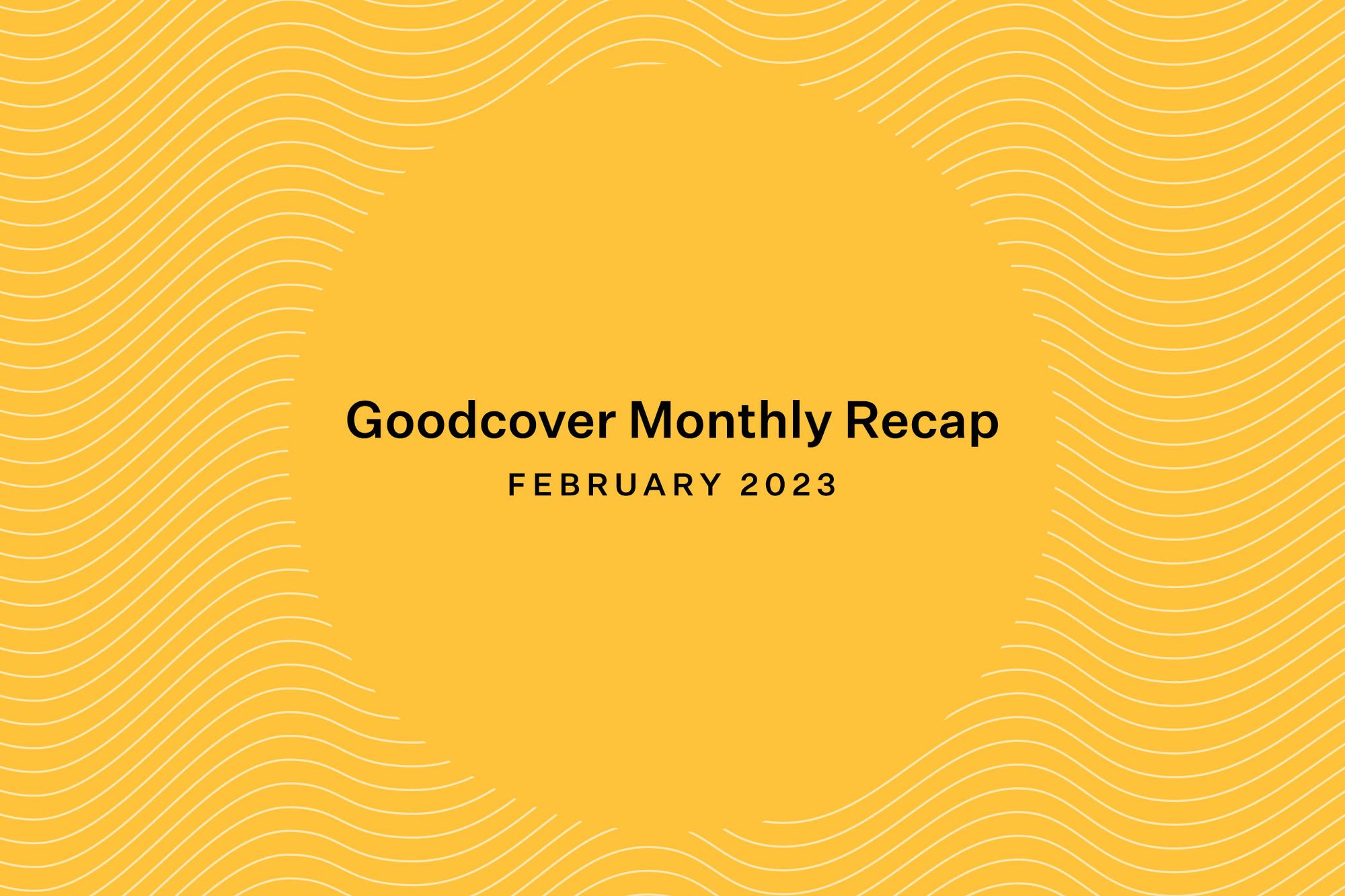 goodcover-monthly-roundup-february-2023-goodcover-fair-modern