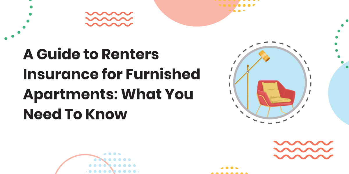 A Guide to Renters Insurance for Furnished Apartments: What You Need To Know