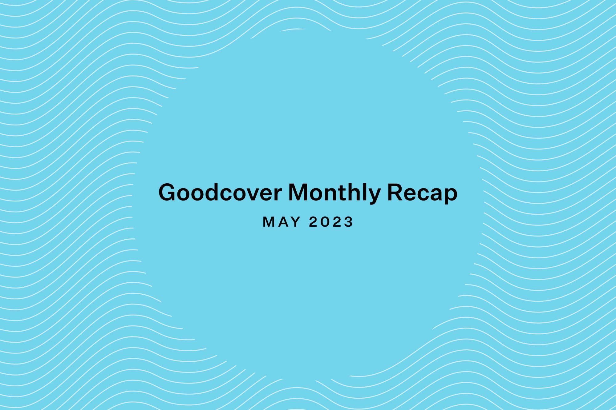 Goodcover Monthly News Roundup | May 2023