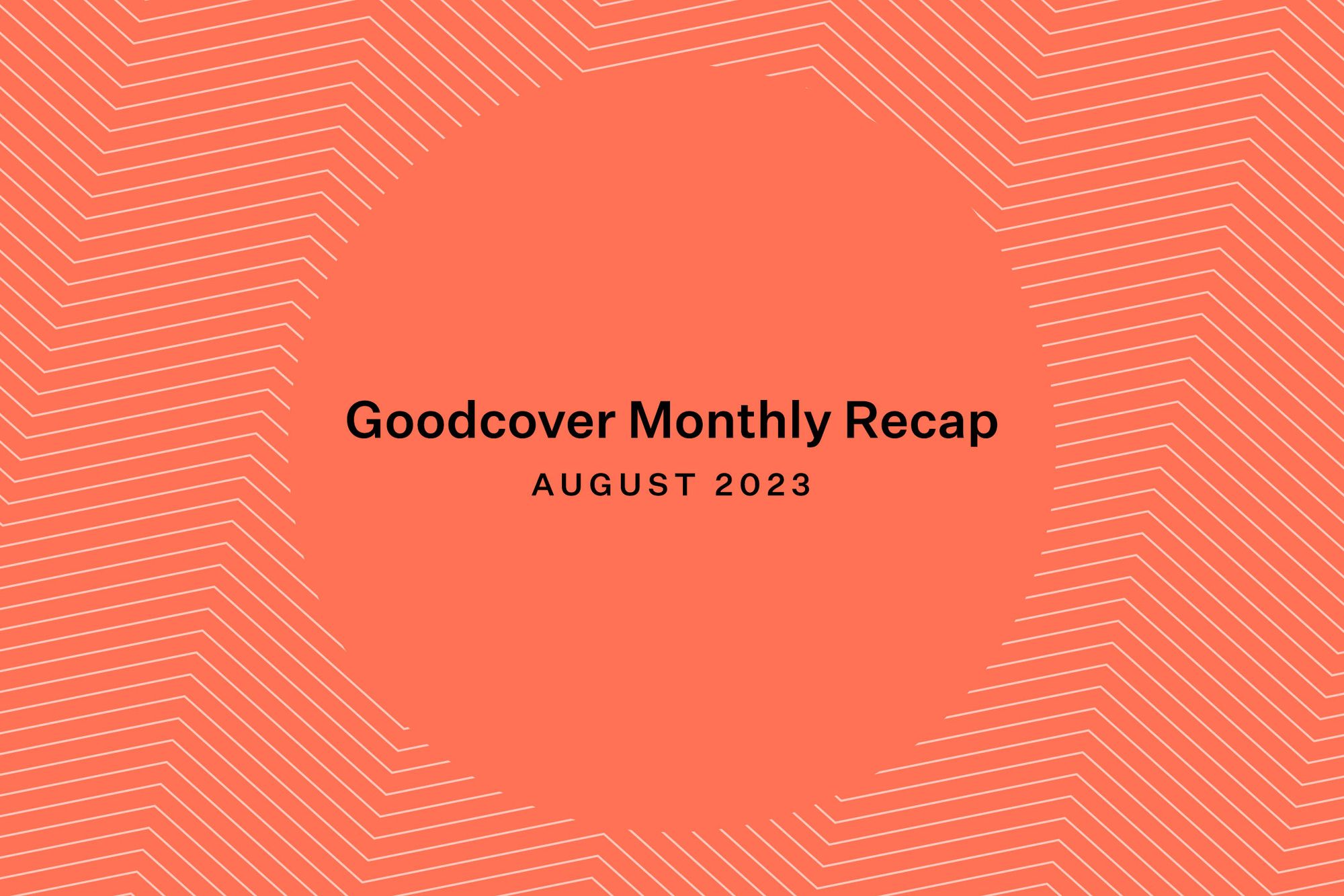 Goodcover Monthly Roundup | August 2023