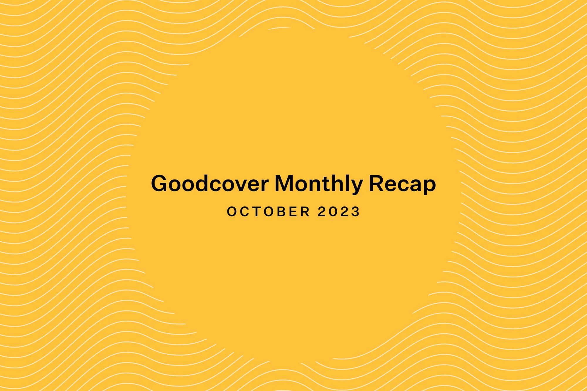 Goodcover Monthly Recap | October 2023
