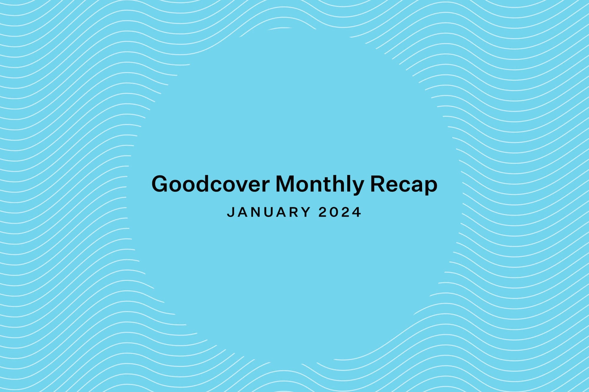 Goodcover Monthly News Recap