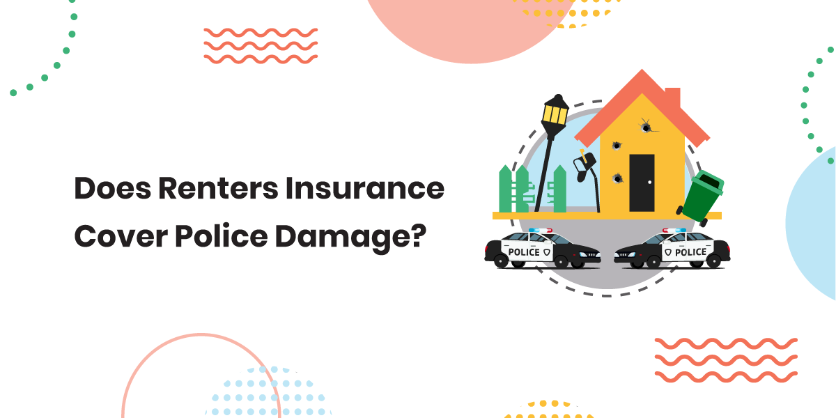 Does Renters Insurance Cover Police Damage?